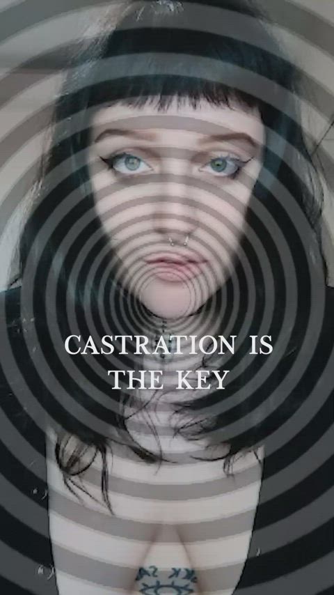 Castration is the key baby